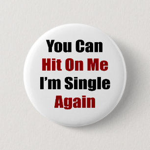 You Can Hit On Me I'm Single Again 2 Inch Round Button