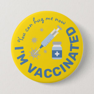 "You can hug me now, I'm vaccinated" 3 Inch Round Button