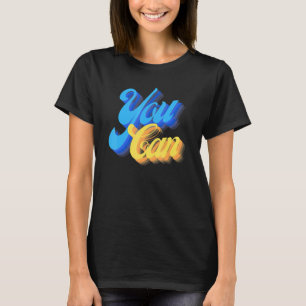 You Can Inspiration Quote Positive Saying T-Shirt