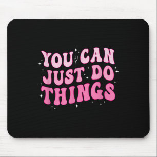 You Can Just Do Things - Motivational  Mouse Pad