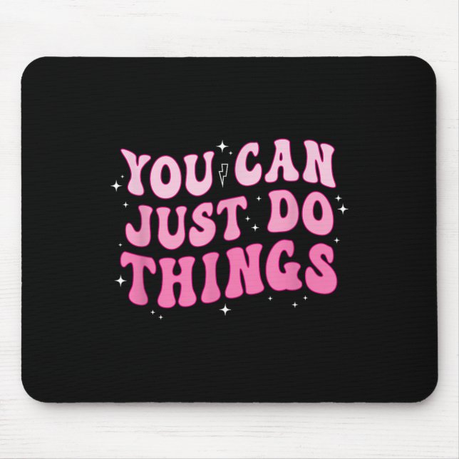 You Can Just Do Things - Motivational  Mouse Pad (Front)