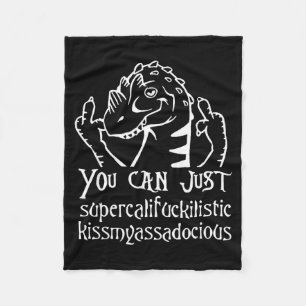 You Can Just Supercalifragilistic Kissmyadocious Fleece Blanket