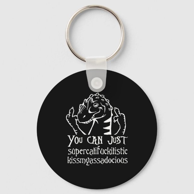 You Can Just Supercalifragilistic Kissmyadocious  Keychain (Front)