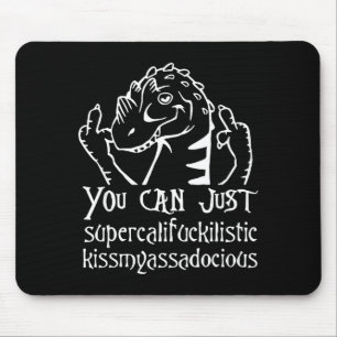 You Can Just Supercalifragilistic Kissmyadocious Mouse Pad