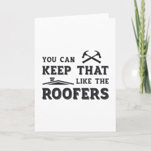 You Can Keep Roofer Dad Roof Roofers Construction Card
