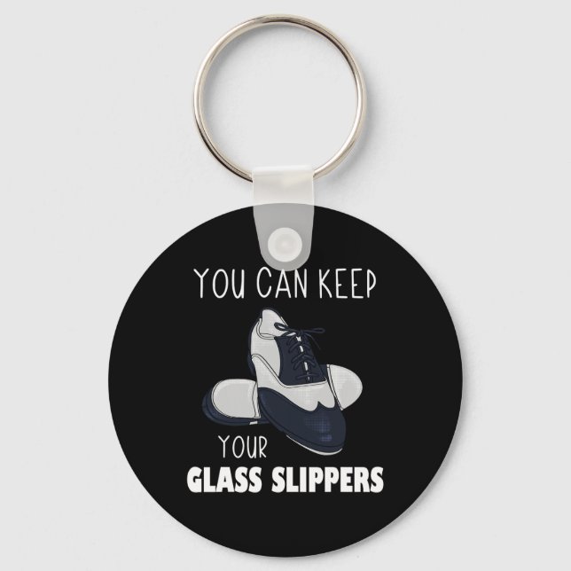 You Can Keep Your Gl Slippers Foot Stomping Tap Da Keychain (Front)