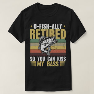You Can Kiss My Bass Fishing Retirement T-Shirt