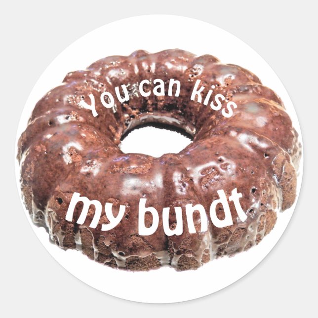 You can kiss my bundt classic round sticker (Front)