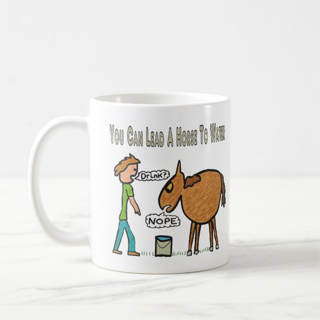 You Can Lead A Horse To Water Coffee Mug (Left)