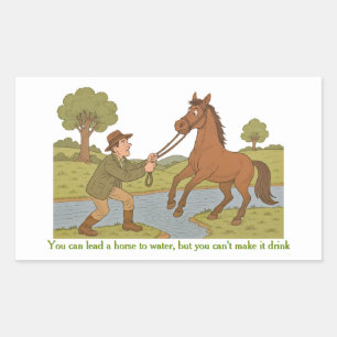 You can lead a horse to water sticker