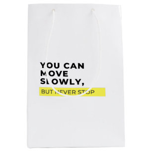 You Can Move Slowly But Never Stop, Motivational  Medium Gift Bag