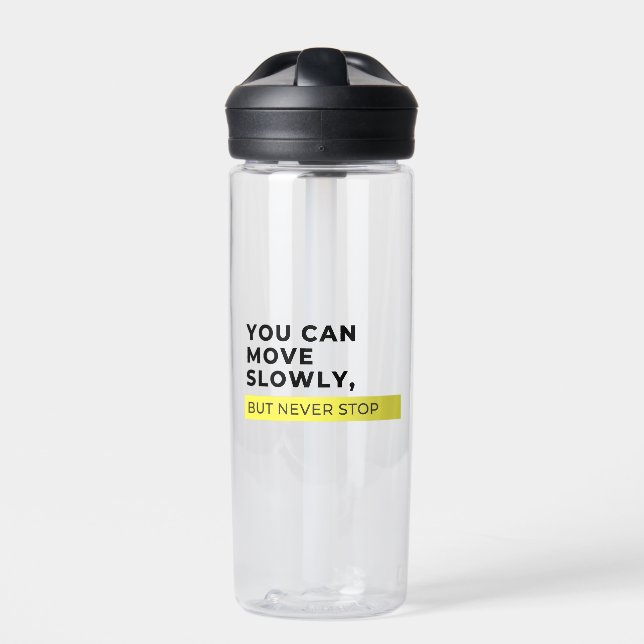 You Can Move Slowly But Never Stop, Motivational  Water Bottle (Front)