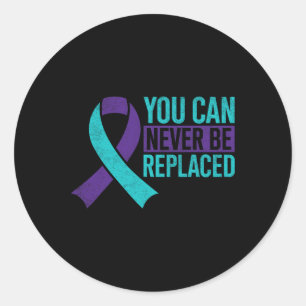 You Can Never Be Replace Suicide Prevention Awaren Classic Round Sticker