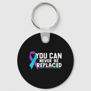 You Can Never Be Replaced Prevention Awareness 1 Keychain
