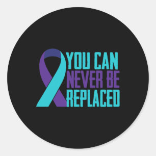 You Can Never Be Replaced Suicide Awareness Mental Classic Round Sticker