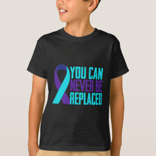 You Can Never Be Replaced Suicide Awareness Mental T-Shirt