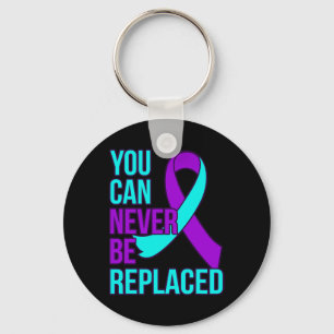 You Can Never Be Replaced Suicide Awareness Suppor Keychain