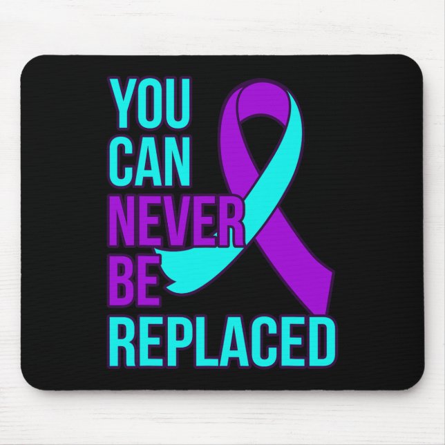 You Can Never Be Replaced Suicide Awareness Suppor Mouse Pad (Front)