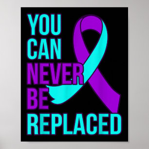 You Can Never Be Replaced Suicide Awareness Suppor Poster
