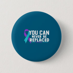 You Can Never Be Replaced Suicide Prevention Aware 2 Inch Round Button
