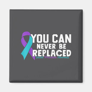 You Can Never Be Replaced Suicide Prevention Aware Magnet