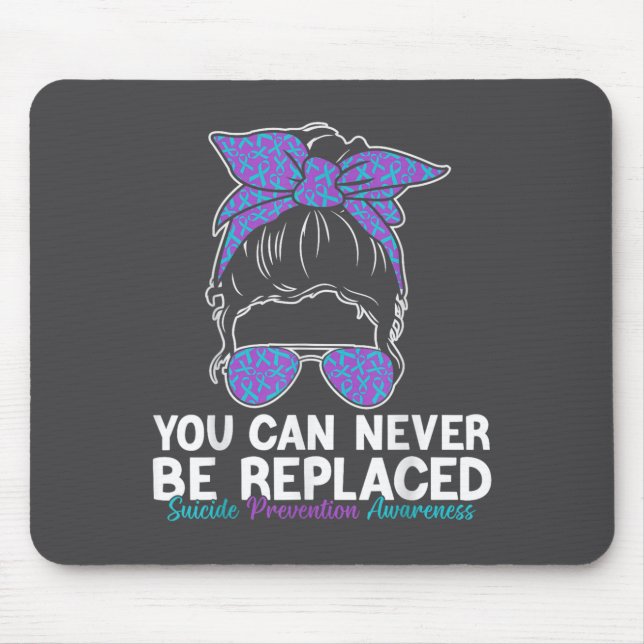 You Can Never Be Replaced Suicide Prevention Aware Mouse Pad (Front)