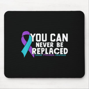 You Can Never Be Replaced Suicide Prevention Aware Mouse Pad