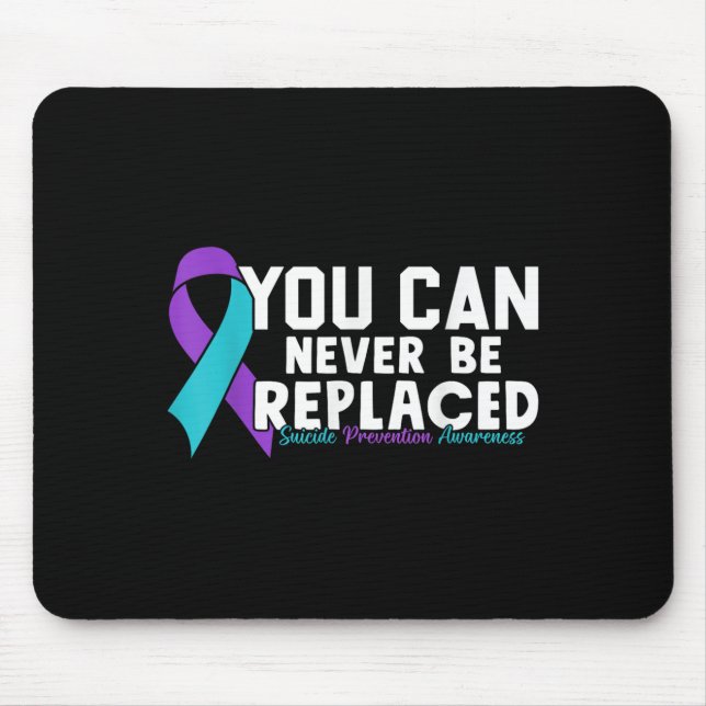 You Can Never Be Replaced Suicide Prevention Aware Mouse Pad (Front)