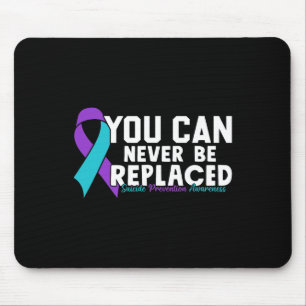 You Can Never Be Replaced Suicide Prevention Aware Mouse Pad