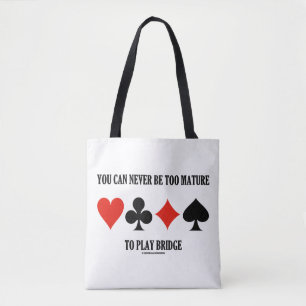 You Can Never Be Too Mature To Play Bridge Tote Bag