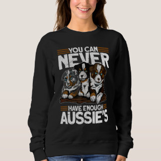 You Can Never Have Enough Aussies Australian She Sweatshirt