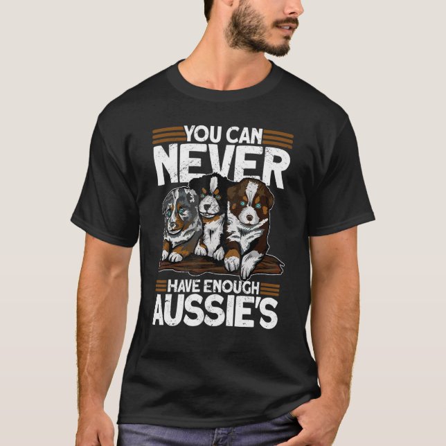 You Can Never Have Enough Aussies   Australian She T-Shirt (Front)