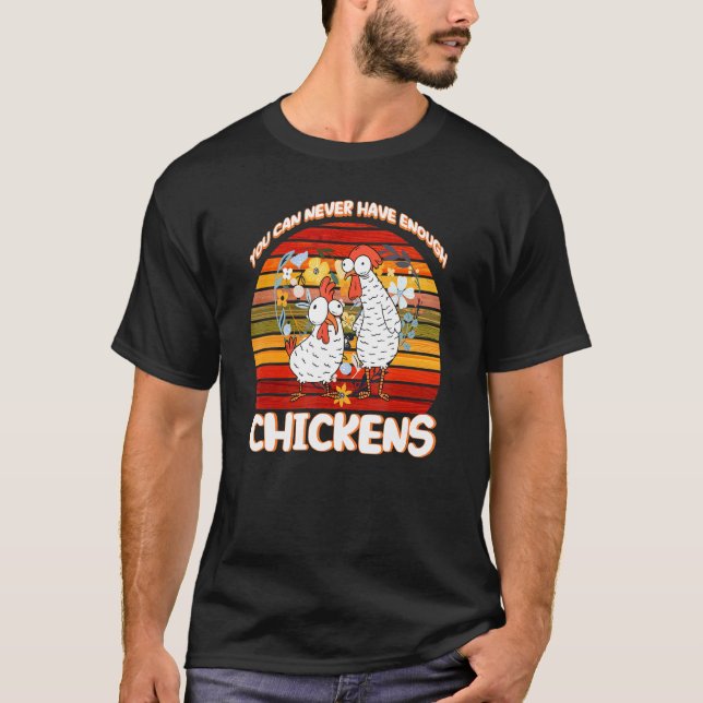 You Can Never Have Enough Chickens Chicken T-Shirt (Front)