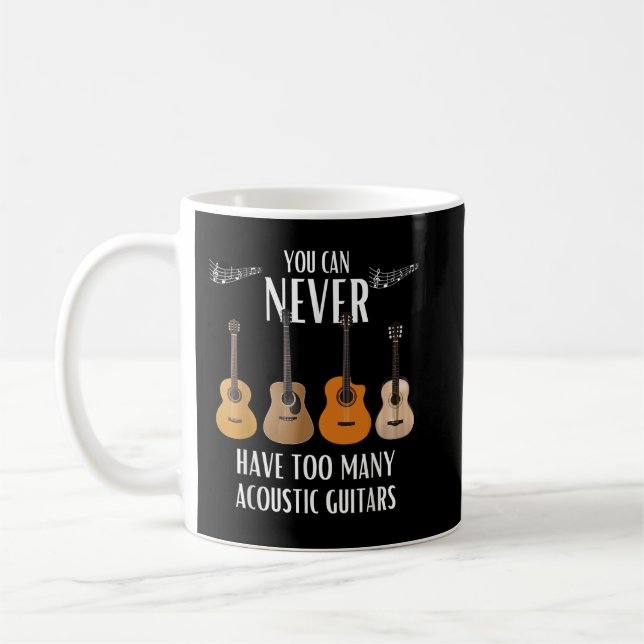 You Can Never Have Too Many Acoustic Guitars Coffee Mug (Left)