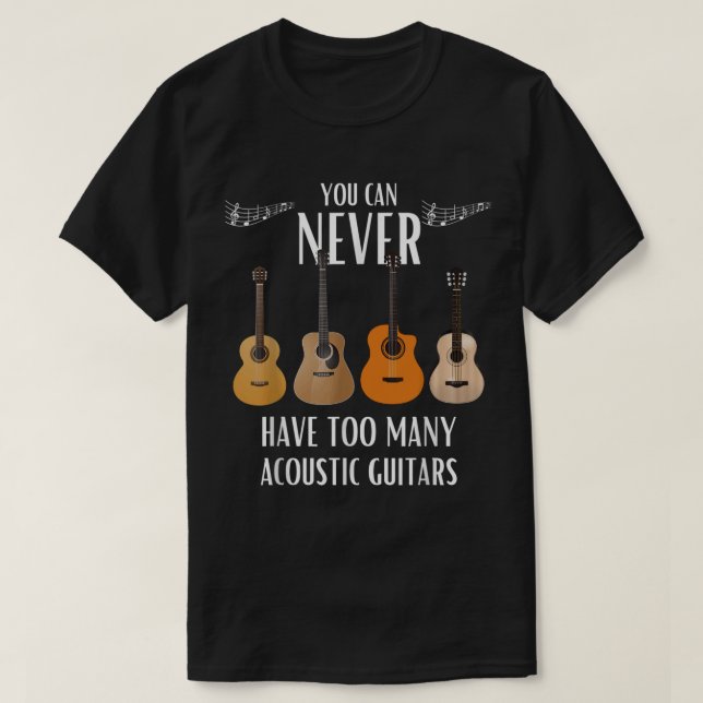 You Can Never Have Too Many Acoustic Guitars T-Shirt (Design Front)