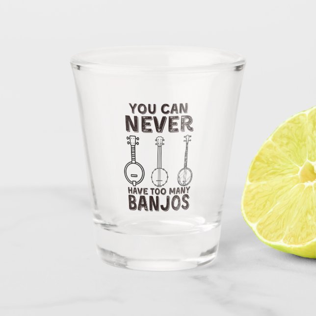 You can never have too many banjos funny banjo shot glass (Front)