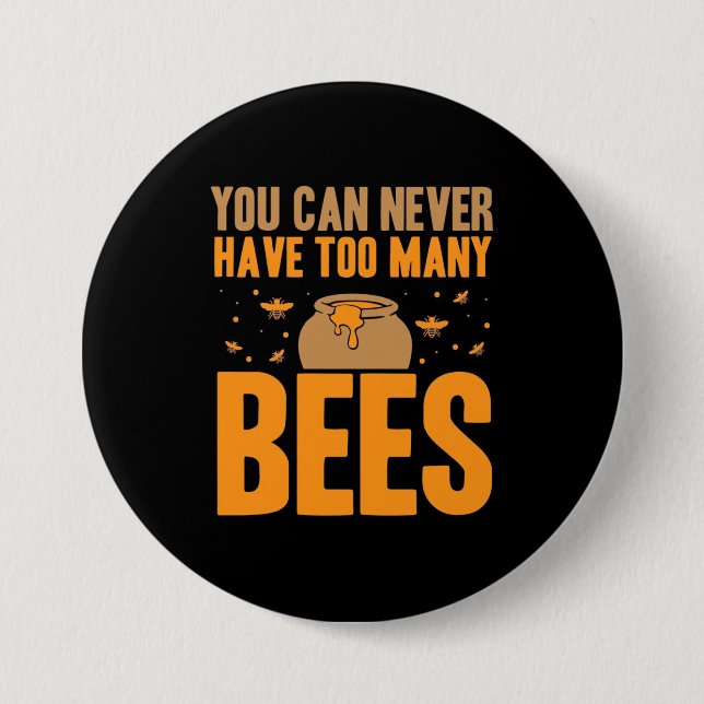 You Can Never Have Too Many Bees 3 Inch Round Button (Front)