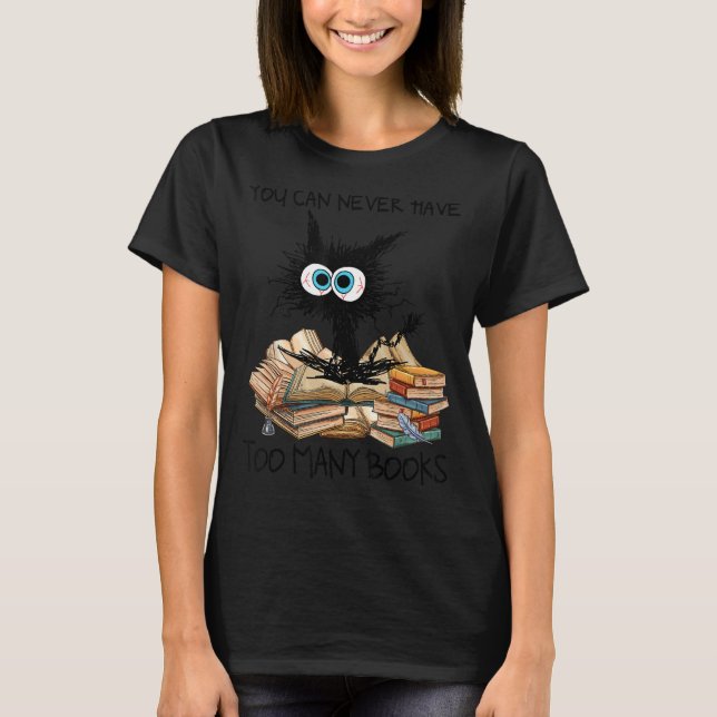 You Can Never Have Too Many Books Black Cat Nerds  T-Shirt (Front)