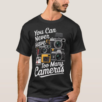 You Can Never Have Too Many Cameras Lover Funny Ph T-Shirt