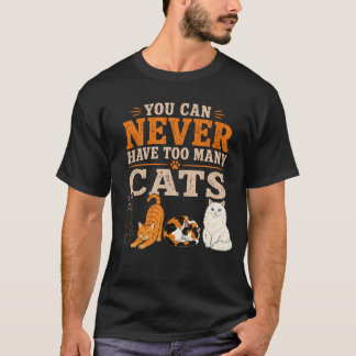 You Can Never Have Too Many Cats Funny Cat Lover T-Shirt
