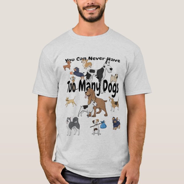 You Can Never Have Too Many Dogs T-shirt (Front)