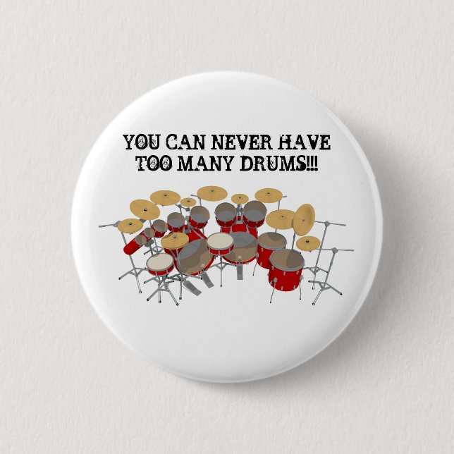 You Can Never Have Too Many Drums! 2 Inch Round Button (Front)