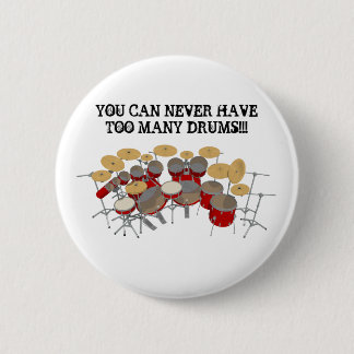 You Can Never Have Too Many Drums! 2 Inch Round Button