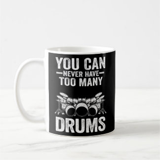 You Can Never Have Too Many Drums Drum Set Drummer Coffee Mug