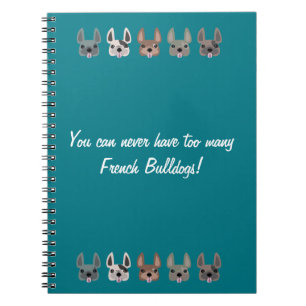 You can never have too many French Bulldogs Notebook