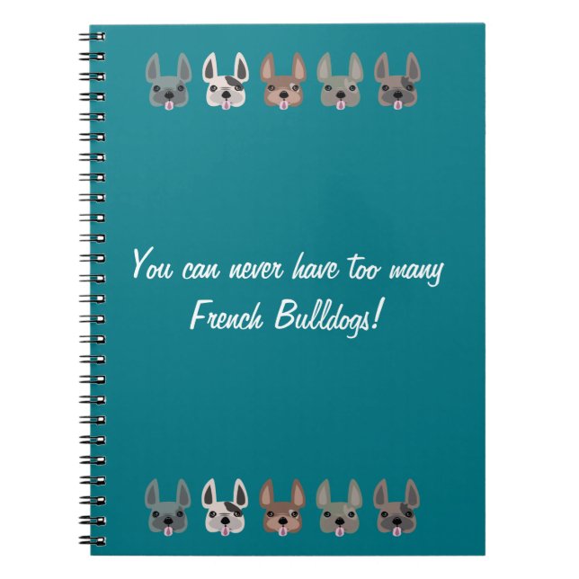 You can never have too many French Bulldogs Notebook (Front)