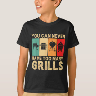You Can Never Have Too Many Grills Funny Bbq Lover T-Shirt