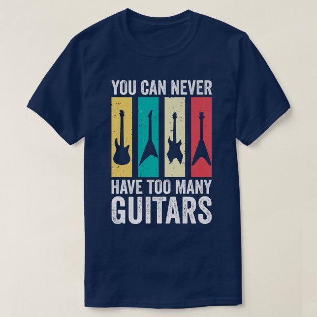 You Can Never Have Too Many Guitars   280 T-Shirt (Design Front)