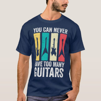 You Can Never Have Too Many Guitars 280 T-Shirt