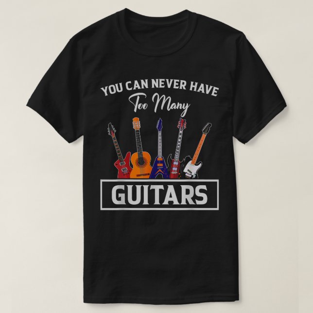You Can Never Have Too Many Guitars  287 T-Shirt (Design Front)